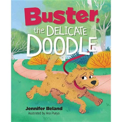 Buster, the Delicate Doodle - by  Jennifer Beland (Hardcover)