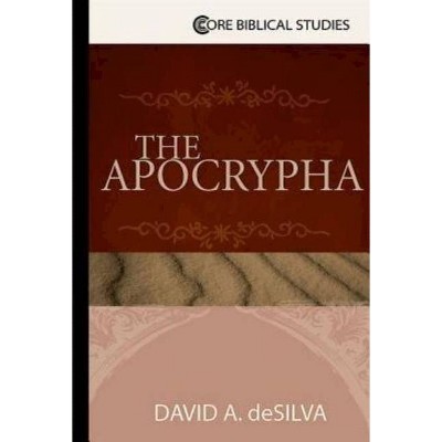 The Apocrypha - (Core Biblical Studies) by  David A deSilva (Paperback)