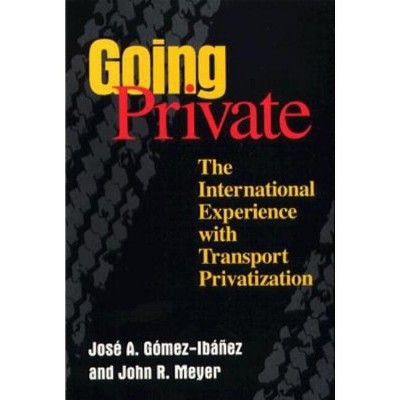 Going Private - by  José a Gómez-Ibáñez & John R Meyer (Paperback)