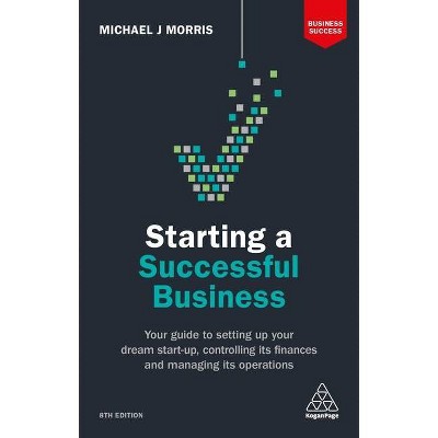 Starting a Successful Business - (Business Success) 8th Edition by  Michael J Morris (Paperback)