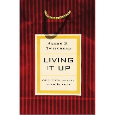 Living It Up - by  James B Twitchell (Hardcover)