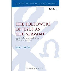 The Followers of Jesus as the 'Servant' - (Library of New Testament Studies) by  Holly Beers (Paperback) - 1 of 1