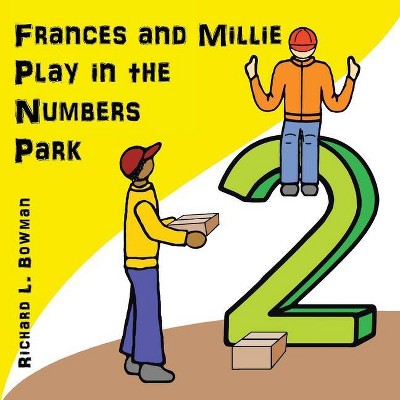 Frances and Millie Play in the Numbers Park - by  Richard L Bowman (Paperback)