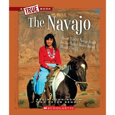 The Navajo (a True Book: American Indians) - (True Books: American History (Hardcover)) by  Kevin Cunningham & Peter Benoit (Paperback)