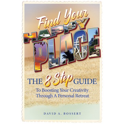 Find Your Happy Place - by  David A Bossert (Paperback)