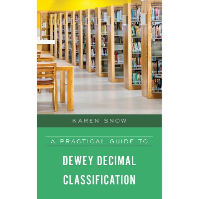 A Practical Guide to Dewey Decimal Classification - by  Karen Snow (Paperback)