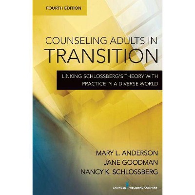 Counseling Adults in Transition - 4th Edition by  Mary Anderson & Jane Goodman & Nancy Schlossberg (Paperback)