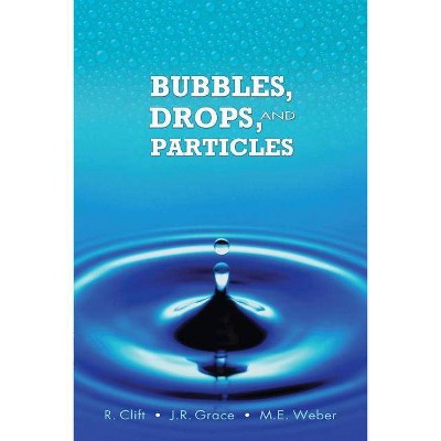 Bubbles, Drops, and Particles - (Dover Civil and Mechanical Engineering) by  R Clift & J R Grace & M E Weber (Paperback)