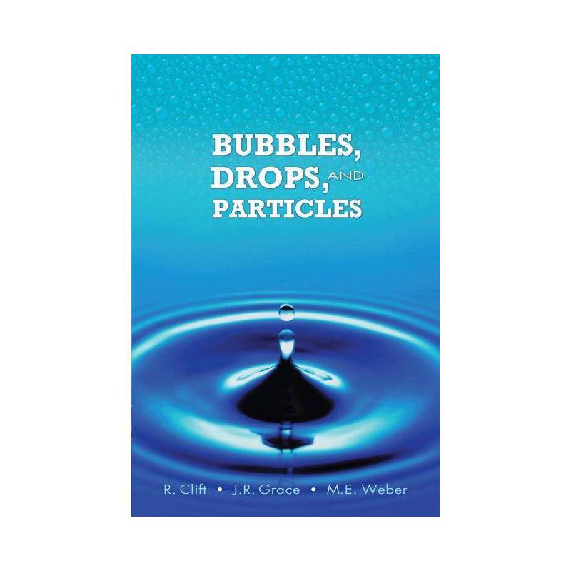 Bubbles, Drops, and Particles - (Dover Civil and Mechanical Engineering) by  Roland Clift & John Grace & Martin E Weber (Paperback), 1 of 2
