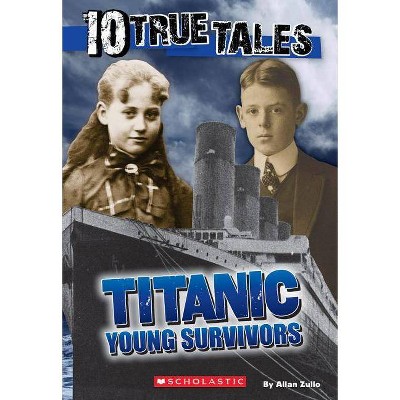 10 True Tales, Titanic Young Survivors - by  Allan Zullo (Paperback)