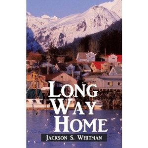 Long Way Home - by  Jackson S Whitman (Paperback) - 1 of 1