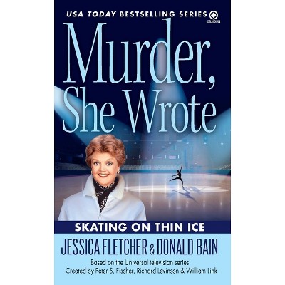 Murder, She Wrote: Skating on Thin Ice - by  Jessica Fletcher & Donald Bain (Paperback)