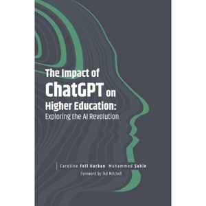 The Impact of ChatGPT on Higher Education - by  Caroline Fell Kurban & Muhammed &#350 & ahin (Hardcover) - 1 of 1