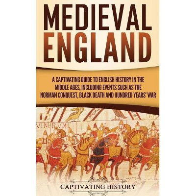 Medieval England - by  Captivating History (Hardcover)