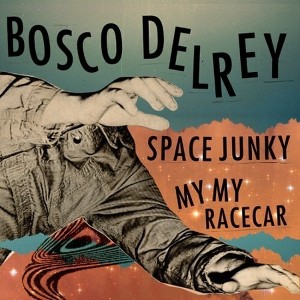 Bosco Delrey - Space Junky / My My Racecar (vinyl 7 inch single) - 1 of 1