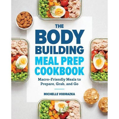 The Bodybuilding Meal Prep Cookbook - by  Michelle Vodrazka (Paperback)