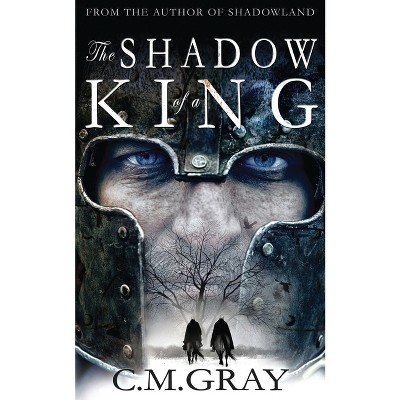 The Shadow of a King - (Shadowland) 2nd Edition by  C M Gray (Paperback)