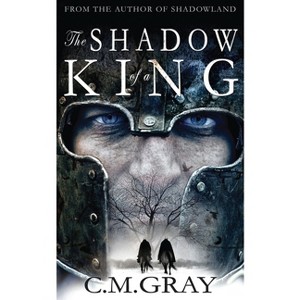 The Shadow of a King - (Shadowland) 2nd Edition by  C M Gray (Paperback) - 1 of 1
