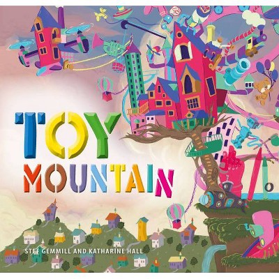 Toy Mountain - by  Stef Gemmill (Hardcover)