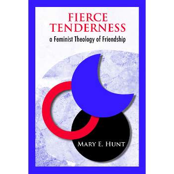 Fierce Tenderness - by  Mary E Hunt (Paperback)