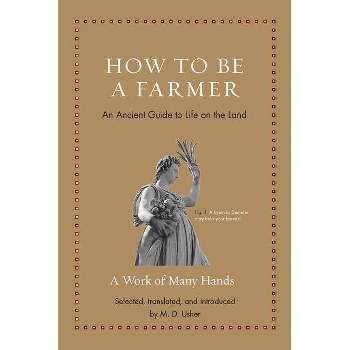 How to Be a Farmer - (Ancient Wisdom for Modern Readers) (Hardcover)