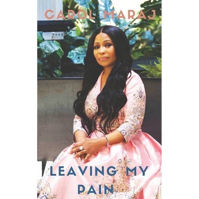 Leaving My Pain - by  Carol Maraj (Paperback)