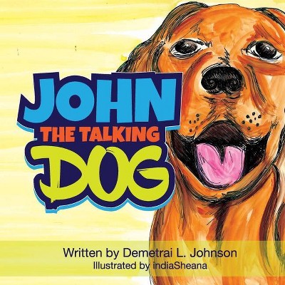 John The Talking Dog - by  Demetrai Johnson (Paperback)