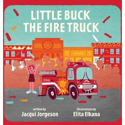 Little Buck the Fire Truck - by  Jacqui Jorgeson (Hardcover)