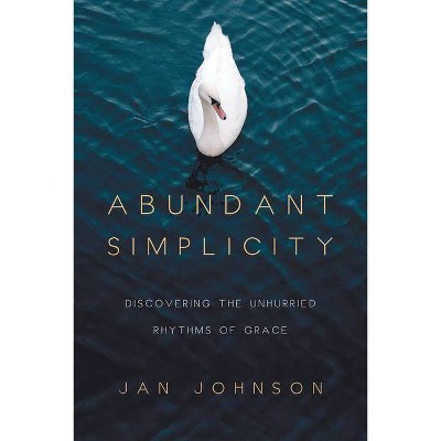 Abundant Simplicity - by  Jan Johnson (Paperback)