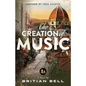 The Creation of Music - by  Britian Bell (Paperback) - 1 of 1
