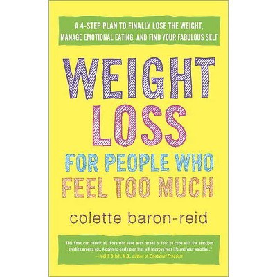 Weight Loss for People Who Feel Too Much - by  Colette Baron-Reid (Paperback)