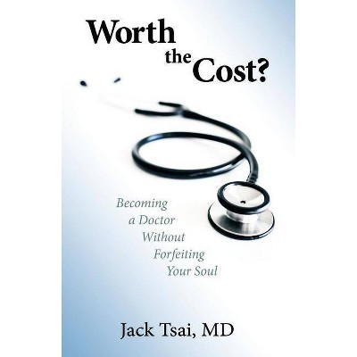 Worth the Cost? - by  Jack Tsai M D (Paperback)