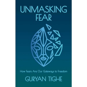 Unmasking Fear - by  Guryan Tighe (Paperback) - 1 of 1