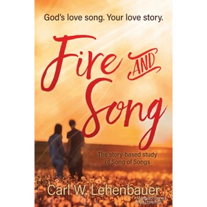 Fire and Song - by  Carl Lehenbauer (Paperback) - 1 of 1