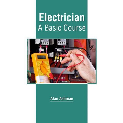 Electrician: A Basic Course - by  Alan Ashman (Hardcover)