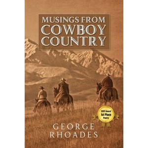 Musings from Cowboy Country - by  George Rhoades (Paperback) - 1 of 1