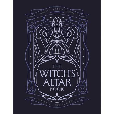 The Witch's Altar Book - by  Lindsay Squire & Nicole Weiss & Rachel Patterson (Hardcover)