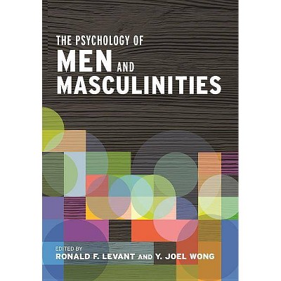 The Psychology of Men and Masculinities - by  Ronald F Levant & Y Joel Wong (Hardcover)