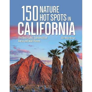 150 Nature Hot Spots in California - by  Ann Marie Brown (Paperback)