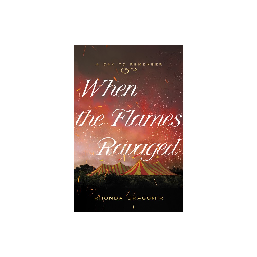 When the Flames Ravaged - (Day to Remember) by Rhonda Dragomir (Paperback)