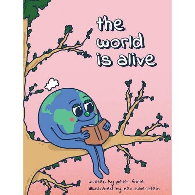 The World Is Alive - by  Peter Forte (Hardcover)