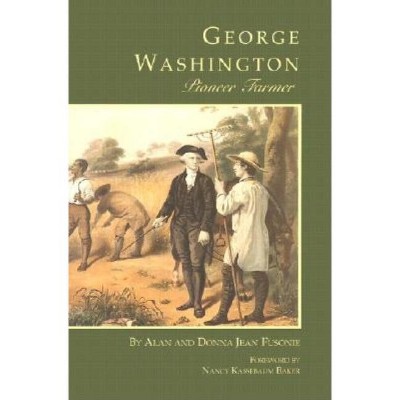 George Washington Pioneer Farmer - (George Washington Bookshelf) by  Alan Fusonie (Paperback)