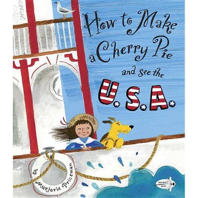 How to Make a Cherry Pie and See the U.S.A. - by  Marjorie Priceman (Paperback)