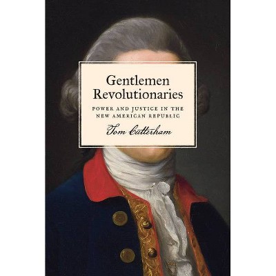 Gentlemen Revolutionaries - by  Tom Cutterham (Hardcover)