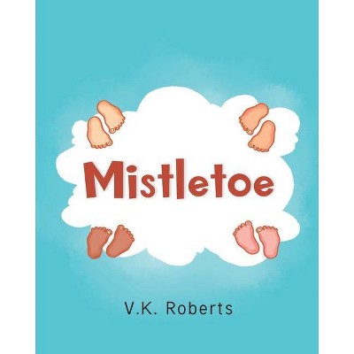 Mistletoe - by  V K Roberts (Paperback)