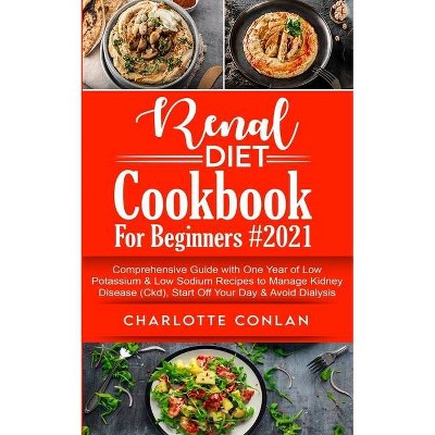 Renal Diet Cookbook for Beginners #2021 - by  Charlotte Conlan (Paperback)