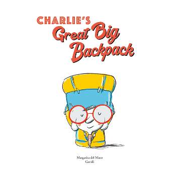 Charlie's Great Big Backpack - (Another Charlie Book) by  Margarita del Mazo (Hardcover)