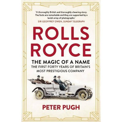 Rolls-Royce: The Magic of a Name - by  Peter Pugh (Paperback)