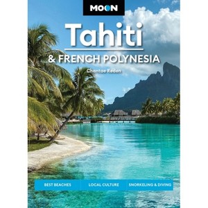 Moon Tahiti & French Polynesia - (Moon Asia & Pacific Travel Guide) 2nd Edition by  Chantae Reden & Moon Travel Guides (Paperback) - 1 of 1