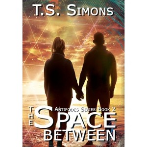 The Space Between - (Antipodes) by  T S Simons (Hardcover) - 1 of 1